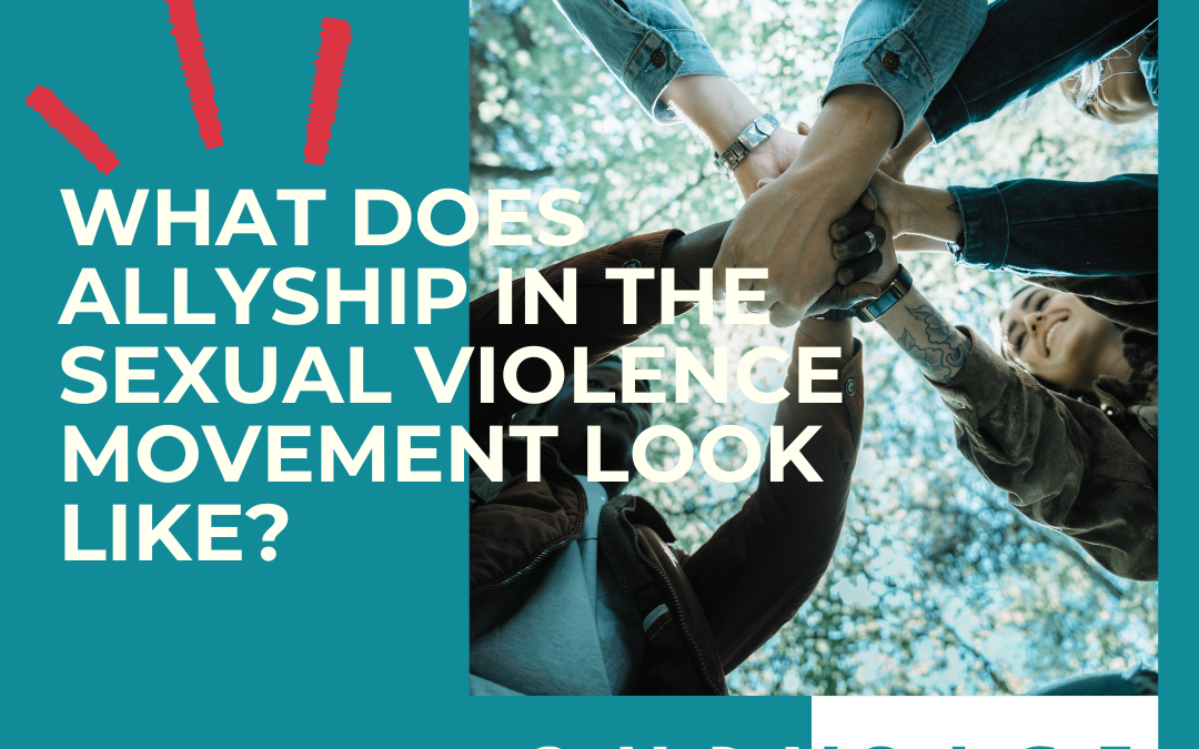 What Does Allyship in the Sexual Violence Movement Look Like?