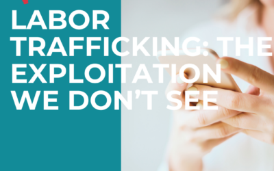 Labor Trafficking: The Exploitation We Often Don’t See